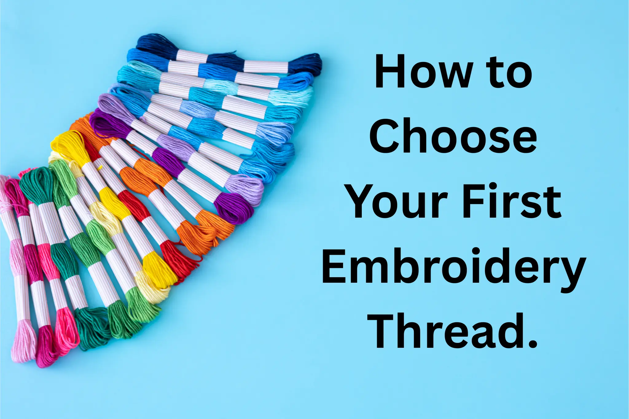 Beginner's Guide to Choosing the Right Embroidery Thread
